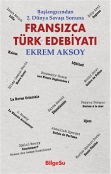 Fransızca Türk Edebiyatı / Başlangıcından 2. Dünya Savaşı Sonu... Fransızca Türk Edebiyatı / Başlangıcından 2. Dünya Savaşı Sonu...
