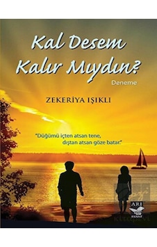 Kal Desem Kalır Mıydın? - Zekeriya Işıklı - Arı Sanat Yayınevi