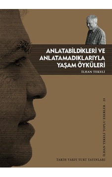 Anlatabildikleri ve Anlatamadıklarıyla Yaşam Öyküleri - İlhan Tekeli - Tarih Vakfı Yurt Yayınları