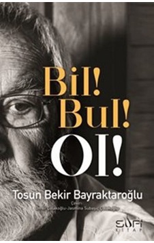 Bil! Bul! Ol! -  Tosun Bekir Bayraktaroğlu -  Sufi Kitap