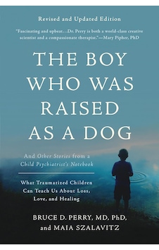The Boy Who Was Raised As A Dog, 3rd Edition: And Other Stories From A Child Psychiatrist's Notebook The Boy Who Was Raised As A Dog, 3rd Edition: And Other Stories From A Child Psychiatrist's Notebook