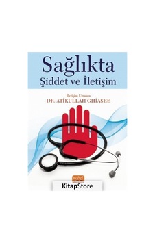 Sağlıkta Şiddet ve İletişim - Atikullah Ghiasee - Nobel Bilimsel Eserler Sağlıkta Şiddet ve İletişim - Atikullah Ghiasee - Nobel Bilimsel Eserler
