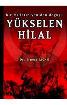 Yükselen Hilal Bir Milletin Yeniden Doğuşu - Ernest Jackh İlk Baskı 2006
