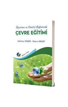 Çevre Eğitimi - Öğretmen ve Yönetici Bağlamında - Gökhan Koşer - Eğiten Kitap Çevre Eğitimi - Öğretmen ve Yönetici Bağlamında - Gökhan Koşer - Eğiten Kitap