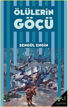 Ölülerin Göçü / Şengül Engin Ölülerin Göçü / Şengül Engin