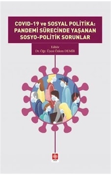 Covid 19 ve Sosyal Politika: Pandemi Sürecinde Yaşanan Sosyo-Politik Sorunlar - Özlem Demir - Ekin Basım Yayın