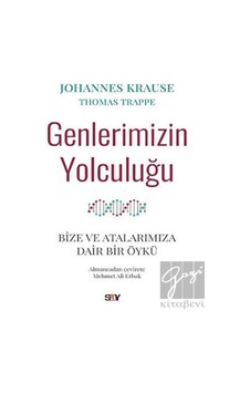 Genlerimizin Yolculuğu - Bize ve Atalarımıza Dair Bir Öykü - Johannes Krause - Thomas Trappe - Say Yayınları Genlerimizin Yolculuğu - Bize ve Atalarımıza Dair Bir Öykü - Johannes Krause - Thomas Trappe - Say Yayınları
