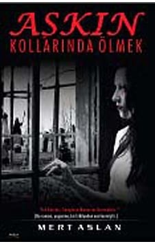 Aşkın Kollarında Ölmek / Mert Aslan Aşkın Kollarında Ölmek / Mert Aslan