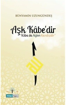 Aşk Kabe'dir / Bünyamin Uzungündeş Aşk Kabe'dir / Bünyamin Uzungündeş