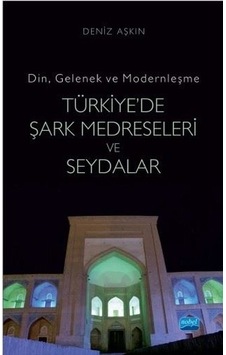 Din Gelenek ve Modernleşme-Türkiye'de Şark Medreseleri ve Seydalar - Deniz Aşkın - Nobel Akademik Yayıncılık