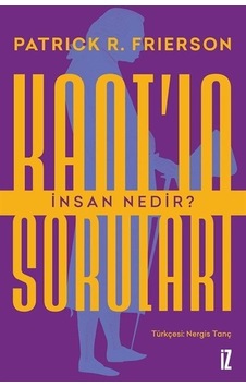 Kant'ın Soruları - İnsan Nedir? - Patrick Frierson - İz Yayıncılık Kant'ın Soruları - İnsan Nedir? - Patrick Frierson - İz Yayıncılık