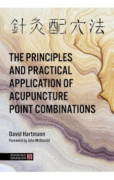 The Principles And Practical Application Of Acupuncture Point Combinations The Principles And Practical Application Of Acupuncture Point Combinations
