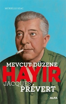 Mevcut Düzene Hayır - Jacques Prevert - Murielle Szac - Alfa Yayıncılık