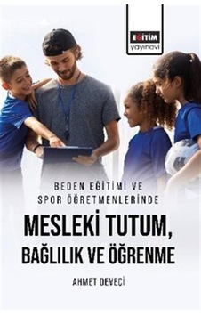 Beden Eğitimi Ve Spor Öğretmenlerinde Mesleki Tutum, Bağlılık ... Beden Eğitimi Ve Spor Öğretmenlerinde Mesleki Tutum, Bağlılık ...