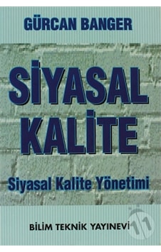 Siyasal Kalite Siyasal Kalite Yönetimi - Gürcan Banger - Bilim Teknik Yayınevi