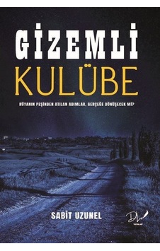 Gizemli Kulübe - Rüyanın Peşinden Atılan Adımlar Gerçeğe Dönüşecek mi? - Sabit Uzunel - DLS Yayınları Gizemli Kulübe - Rüyanın Peşinden Atılan Adımlar Gerçeğe Dönüşecek mi? - Sabit Uzunel - DLS Yayınları