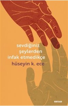 Sevdiğiniz Şeylerden İnfak Etmedikçe - Hüseyin K. Ece - Beyan Yayınları Sevdiğiniz Şeylerden İnfak Etmedikçe - Hüseyin K. Ece - Beyan Yayınları