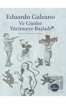 Ve Günler Yürümeye Başladı - Eduardo Galeano - Sel Yayıncılık Ve Günler Yürümeye Başladı - Eduardo Galeano - Sel Yayıncılık