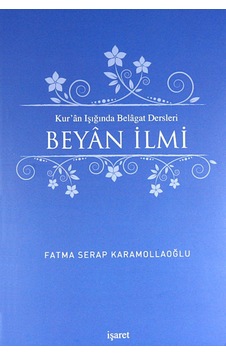 Beyan İlmi - Kur'an Işığında Belağat Dersleri - Fatma Serap Karamollağlu - İşaret Yayınları Beyan İlmi - Kur'an Işığında Belağat Dersleri - Fatma Serap Karamollağlu - İşaret Yayınları