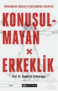 Konuşulmayan Erkeklik - Saadettin Eskiçorapçı - Epsilon Yayınevi