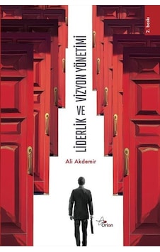 Liderlik Ve Vizyon Yönetimi / Prof. Dr. Ali Akdemir Liderlik Ve Vizyon Yönetimi / Prof. Dr. Ali Akdemir