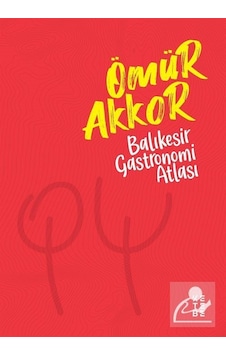 Balıkesir Gastronomi Atlası / Ömür Akkor Balıkesir Gastronomi Atlası / Ömür Akkor