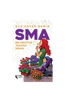 SMA - Bir Umuttur Yaşatan İnsanı - Ece Soyer Demir - Doğan Solibri SMA - Bir Umuttur Yaşatan İnsanı - Ece Soyer Demir - Doğan Solibri