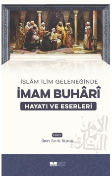 İslam İlim Geleneğinde İmam Buhari: Hayatı ve Eserleri - Siyer Yayınları