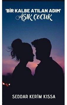 Bir Kalbe Atılan Adım - Aşık Çocuk - Seddar Kerim Kıssa - Platanus Publishing Bir Kalbe Atılan Adım - Aşık Çocuk - Seddar Kerim Kıssa - Platanus Publishing