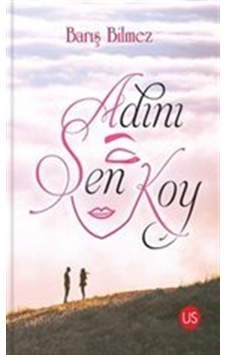 Adını Sen Koy - Barış Bilmez - Us Yayınları Adını Sen Koy - Barış Bilmez - Us Yayınları