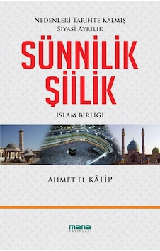 Sünnilik - Şiilik - Ahmet El Katip - Mana Yayınları Sünnilik - Şiilik - Ahmet El Katip - Mana Yayınları