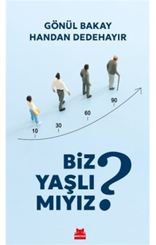 Biz Yaşlı Mıyız / Gönül Bakay