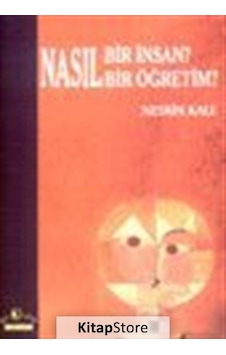 Nasıl Bir Insan? Nasıl Bir Öğretim? / Prof. Dr. Nesrin Kale Nasıl Bir Insan? Nasıl Bir Öğretim? / Prof. Dr. Nesrin Kale