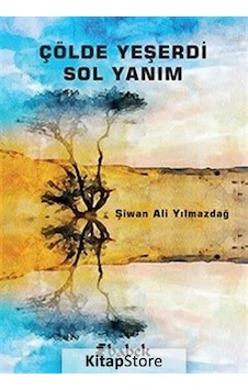 Çölde Yeşerdi Sol Yanım - Şiwan Ali Yılmazdağ - Babek Yayınları Çölde Yeşerdi Sol Yanım - Şiwan Ali Yılmazdağ - Babek Yayınları