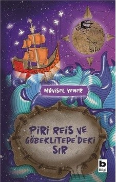 Piri Reis ve Göbeklitepe'deki Sır - Mavisel Yener - Bilgi Yayınevi Piri Reis ve Göbeklitepe'deki Sır - Mavisel Yener - Bilgi Yayınevi
