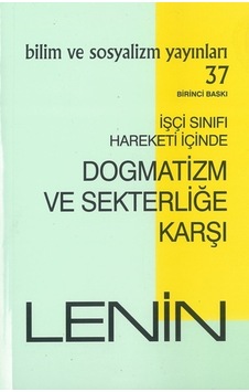 Dogmatizm ve Sekterliğe Karşı-İşçi Sınıfı Hareketi İçinde - I. Lenin - Bilim ve Sosyalizm Yayınları
