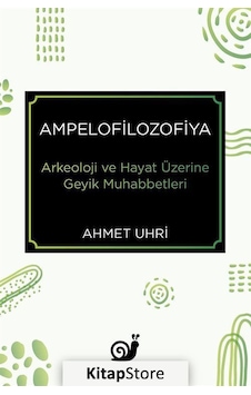 Ampelofilozofiya: Arkeoloji ve Hayat Üzerine Geyik Muhabbetleri - Ahmet Uhri - Sakin Kitap Ampelofilozofiya: Arkeoloji ve Hayat Üzerine Geyik Muhabbetleri - Ahmet Uhri - Sakin Kitap