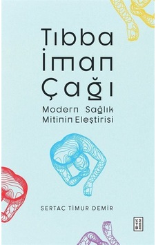Tıbba İman Çağı - Modern Sağlık Mitinin Eleştirisi - Sertaç Timur Demir - Ketebe Tıbba İman Çağı - Modern Sağlık Mitinin Eleştirisi - Sertaç Timur Demir - Ketebe
