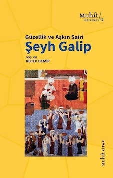 Güzellik ve Aşkın Şairi Şeyh Galip - Recep Demir - Muhit Kitap