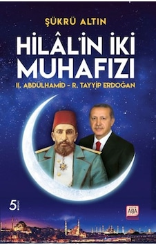 Hilal İn İki Muhafızı - Iı. Abdülhamid R. Tayyip Erdoğan