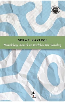 Mürekkep, Kemik Ve Radikal Bir Varoluş / Serap Kayıkçı Mürekkep, Kemik Ve Radikal Bir Varoluş / Serap Kayıkçı