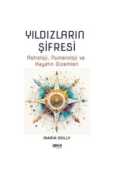 Yıldızların Şifresi: Astroloji Numeroloji ve Hayatın Gizemleri - Maria Dolly - Gece Kitaplığı Yıldızların Şifresi: Astroloji Numeroloji ve Hayatın Gizemleri - Maria Dolly - Gece Kitaplığı