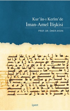 Kur'an-ı Kerim'de İman-Amel İlişkisi - Ömer Aydın - İşaret Yayınları Kur'an-ı Kerim'de İman-Amel İlişkisi - Ömer Aydın - İşaret Yayınları