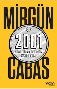 2001 Eski Türkiye'nin Son Yılı - Mirgün Cabas - Can Yayınları 2001 Eski Türkiye'nin Son Yılı - Mirgün Cabas - Can Yayınları