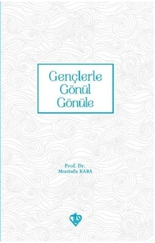 Gençlerle Gönül Gönüle - Mustafa Kara - Türkiye Diyanet Vakfı Yayınları Gençlerle Gönül Gönüle - Mustafa Kara - Türkiye Diyanet Vakfı Yayınları