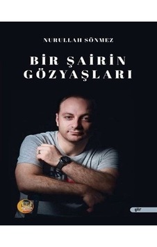 Bir Şairin Göz Yaşları / Nurulllah Sönmez Bir Şairin Göz Yaşları / Nurulllah Sönmez