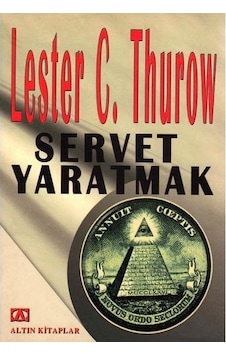 Servet Yaratmak Lester C. Thurow Servet Yaratmak Lester C. Thurow