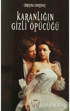 Karanlığın Gizli Öpücüğü - Christina Courtenay - Agapi Karanlığın Gizli Öpücüğü - Christina Courtenay - Agapi