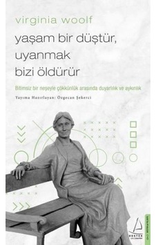Virginia Woolf - Yaşam Bir Düştür Uyanmak Bizi Öldürür - Virginia Woolf - Destek Yayınları