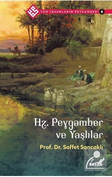 Hz.Peygamber ve Yaşlılar - Tüm İnsanların Peygamberi 8 - Saffet Sancaklı - Beyan Yayınları Hz.Peygamber ve Yaşlılar - Tüm İnsanların Peygamberi 8 - Saffet Sancaklı - Beyan Yayınları